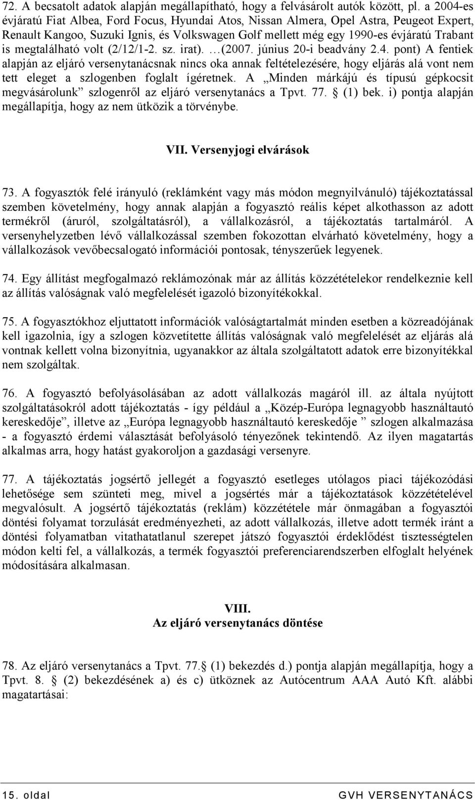 megtalálható volt (2/12/1-2. sz. irat). (2007. június 20-i beadvány 2.4.