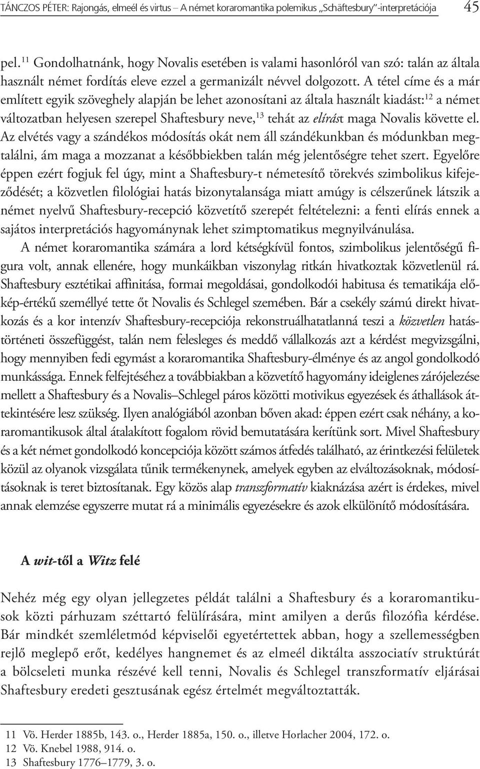 A tétel címe és a már említett egyik szöveghely alapján be lehet azonosítani az általa használt kiadást: 12 a német változatban helyesen szerepel Shaftesbury neve, 13 tehát az elírást maga Novalis