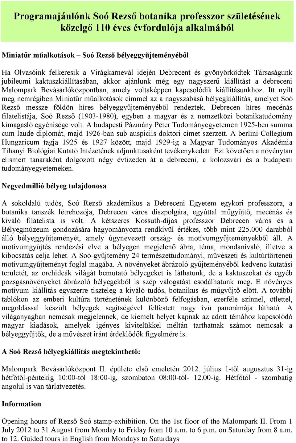 kiállításunkhoz. Itt nyílt meg nemrégiben Miniatűr műalkotások címmel az a nagyszabású bélyegkiállítás, amelyet Soó Rezső messze földön híres bélyeggyűjteményéből rendeztek.