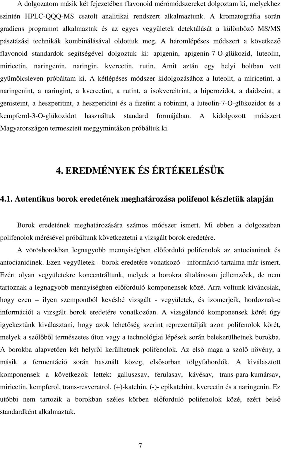 A háromlépéses módszert a következı flavonoid standardok segítségével dolgoztuk ki: apigenin, apigenin-7-o-glükozid, luteolin, miricetin, naringenin, naringin, kvercetin, rutin.