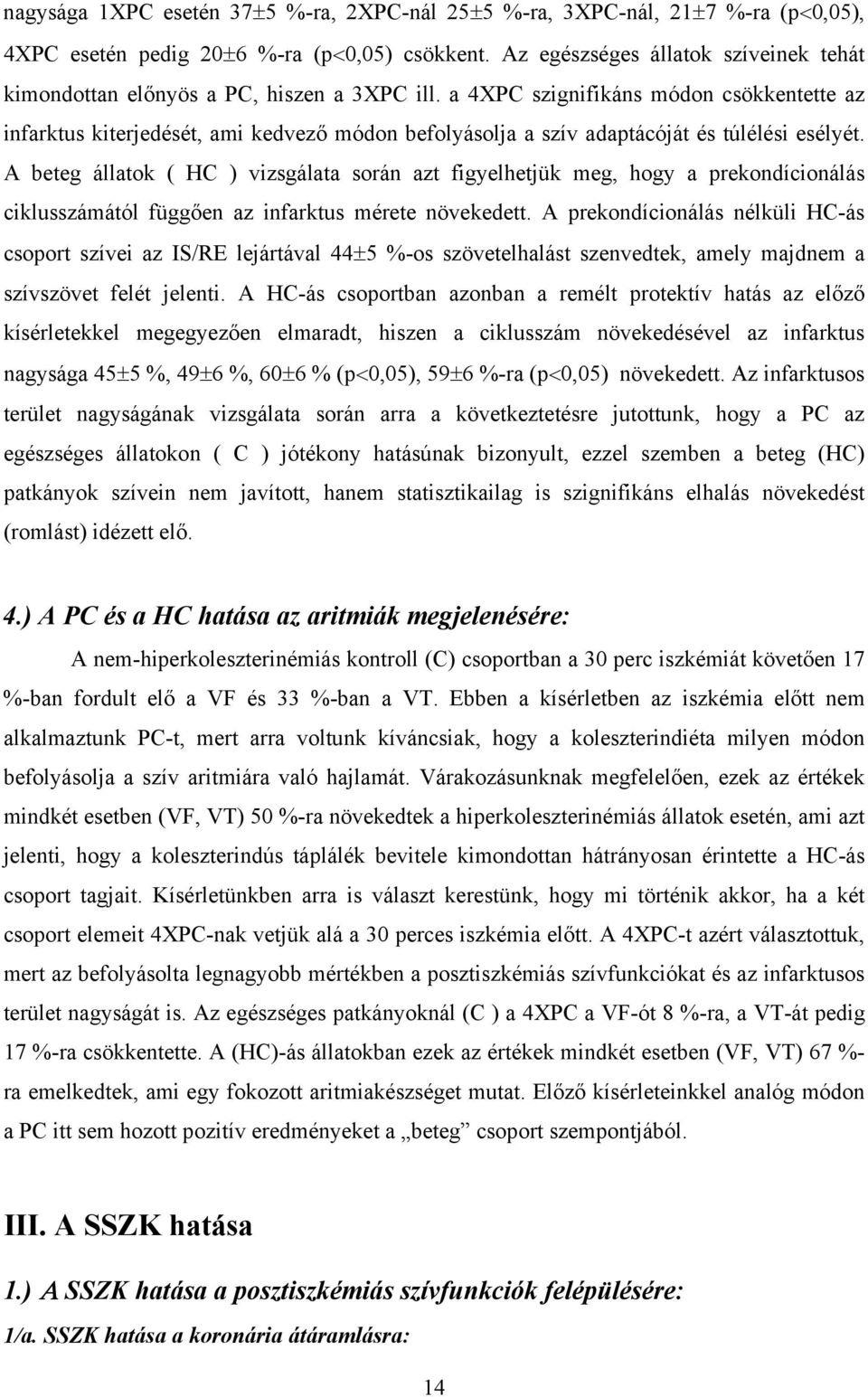 a 4XPC szignifikáns módon csökkentette az infarktus kiterjedését, ami kedvez módon befolyásolja a szív adaptácóját és túlélési esélyét.