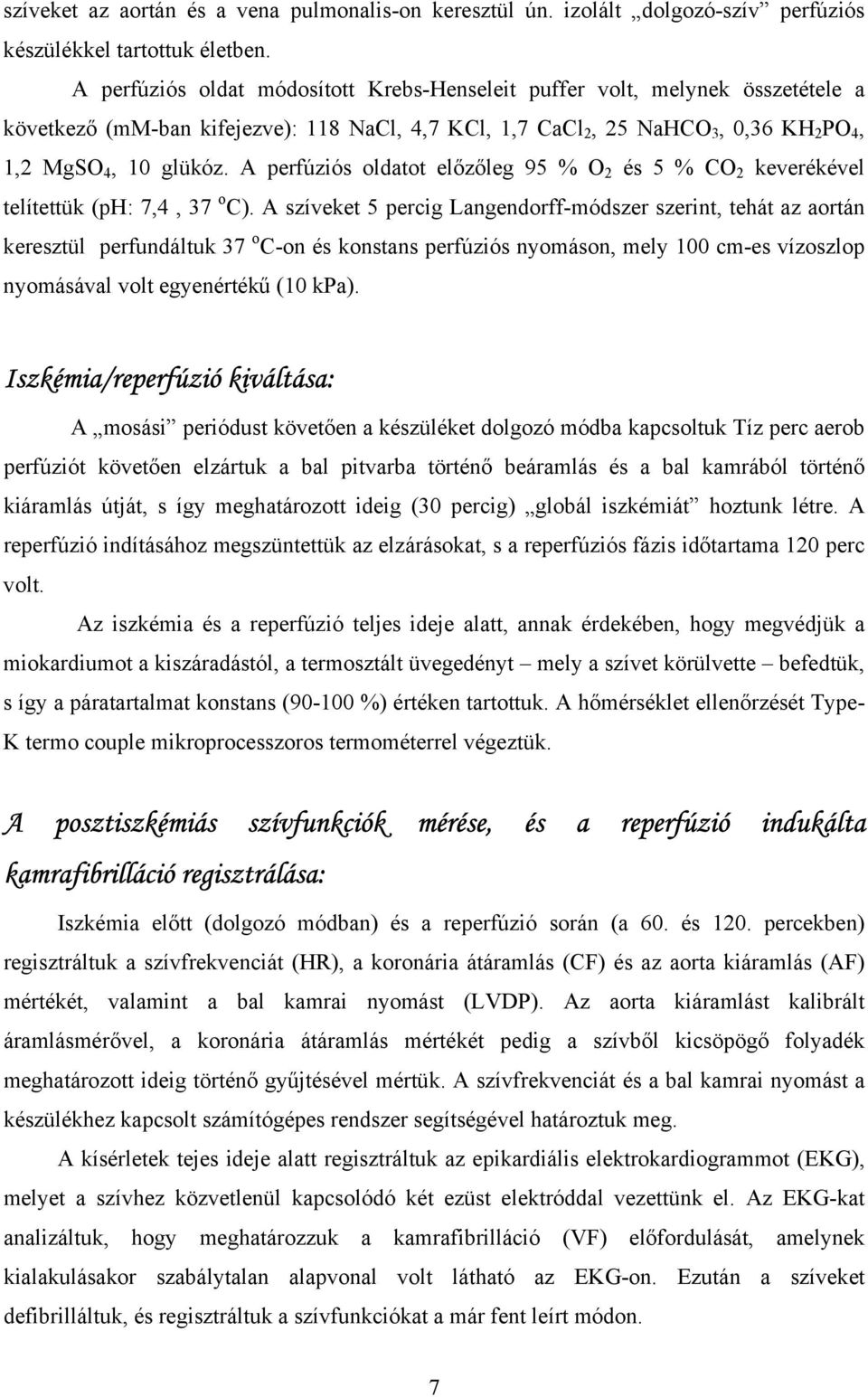 A perfúziós oldatot el z leg 95 % O 2 és 5 % CO 2 keverékével telítettük (ph: 7,4, 37 o C).