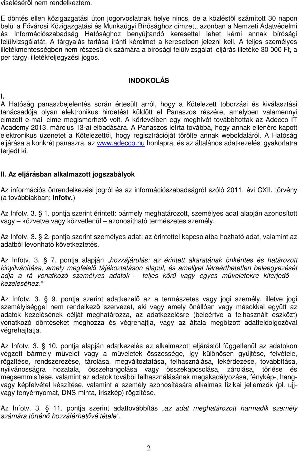 Információszabadság Hatósághoz benyújtandó keresettel lehet kérni annak bírósági felülvizsgálatát. A tárgyalás tartása iránti kérelmet a keresetben jelezni kell.