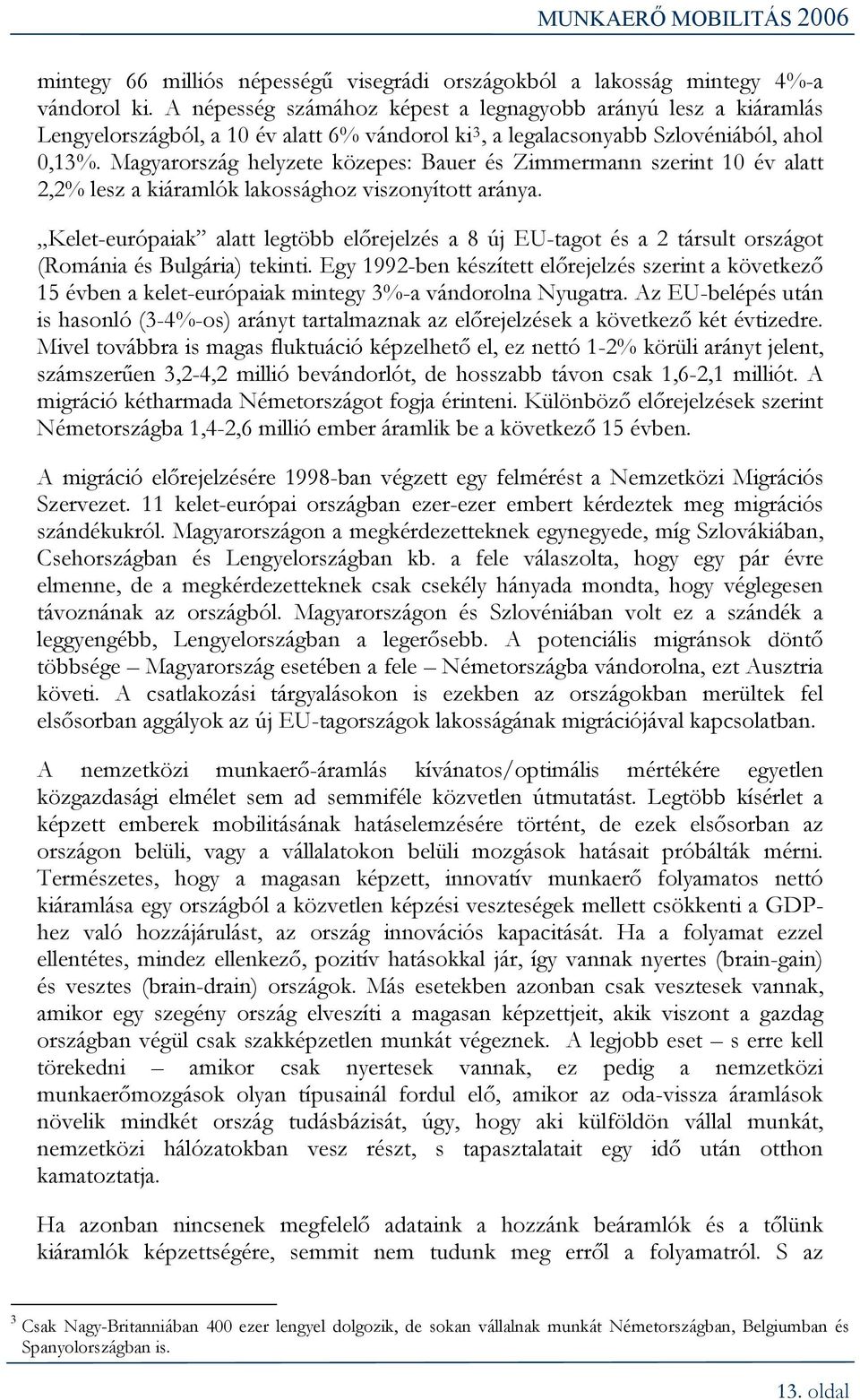 Magyarország helyzete közepes: Bauer és Zimmermann szerint 10 év alatt 2,2% lesz a kiáramlók lakossághoz viszonyított aránya.