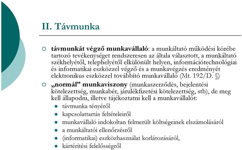 ) normál munkaviszony (munkaszerződés, bejelentési kötelezettség, munkabér, járulékfizetési kötelezettség, stb), de meg kell állapodni, illetve tájékoztatni kell a munkavállalót: