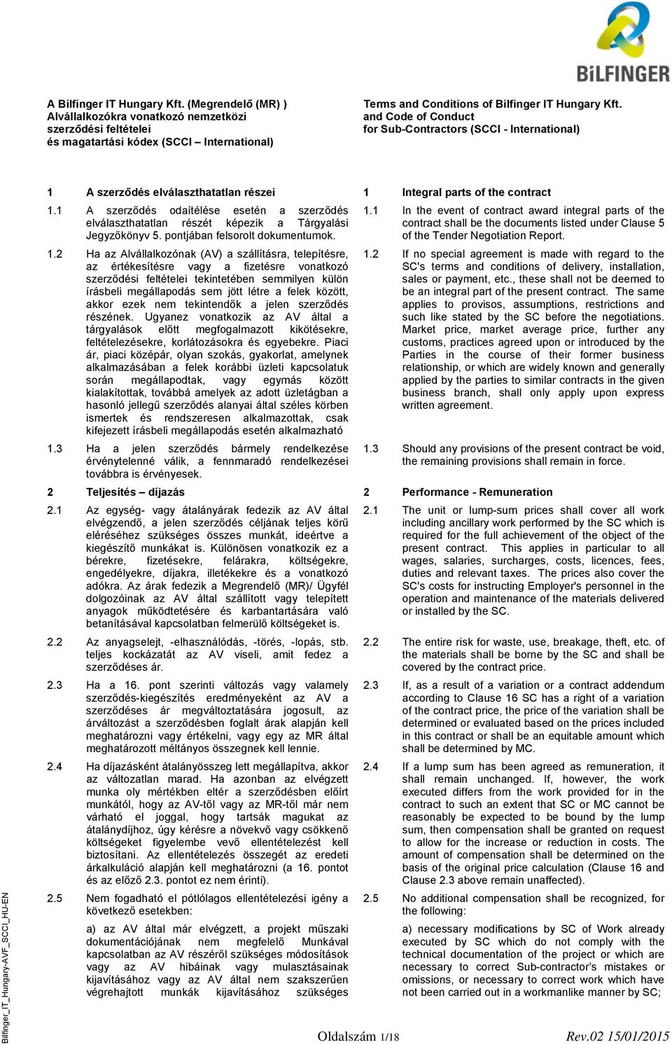 1 A szerződés odaítélése esetén a szerződés elválaszthatatlan részét képezik a Tárgyalási Jegyzőkönyv 5. pontjában felsorolt dokumentumok. 1.