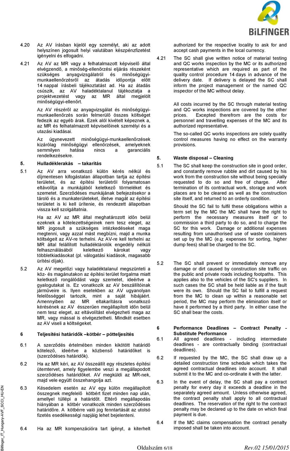 nappal írásbeli tájékoztatást ad. Ha az átadás csúszik, az AV haladéktalanul tájékoztatja a projektvezetést vagy az MR által megjelölt minőségügyi-ellenőrt.