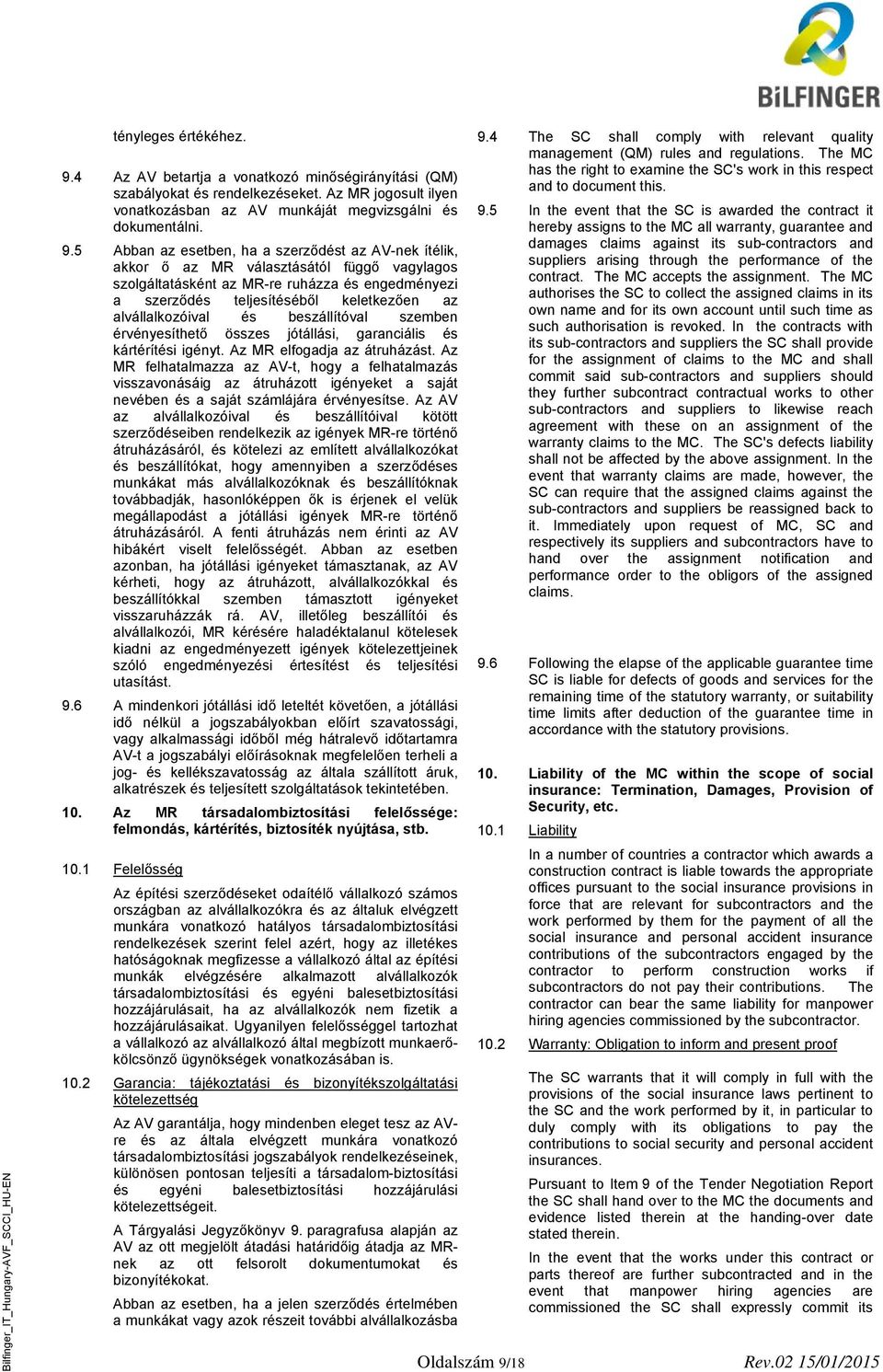 5 Abban az esetben, ha a szerződést az AV-nek ítélik, akkor ő az MR választásától függő vagylagos szolgáltatásként az MR-re ruházza és engedményezi a szerződés teljesítéséből keletkezően az
