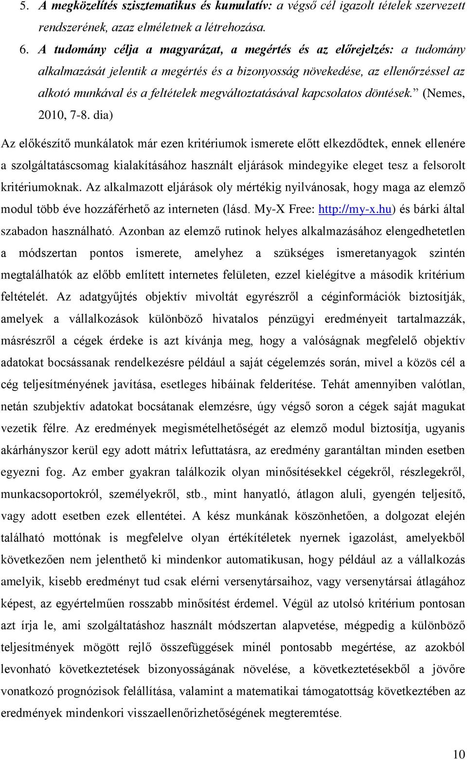 megváltoztatásával kapcsolatos döntések. (Nemes, 2010, 7-8.