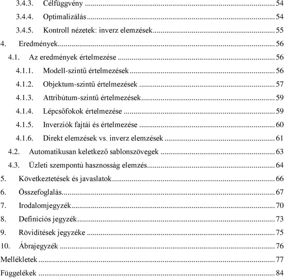 inverz elemzések... 61 4.2. Automatikusan keletkező sablonszövegek... 63 4.3. Üzleti szempontú hasznosság elemzés... 64 5. Következtetések és javaslatok... 66 6. Összefoglalás.