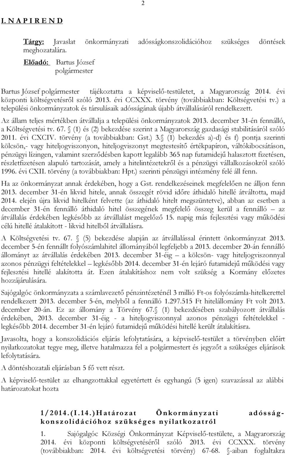 Az állam teljes mértékben átvállalja a települési önkormányzatok 2013. december 31-én fennálló, a Költségvetési tv. 67.