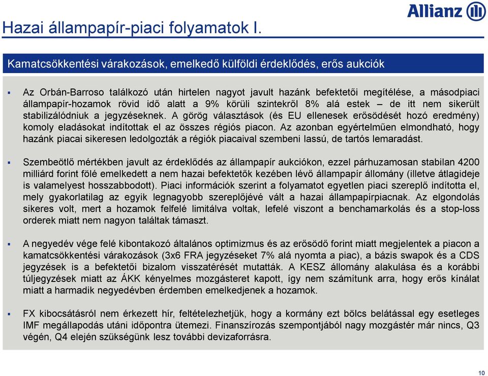 alatt a 9% körüli szintekről 8% alá estek de itt nem sikerült stabilizálódniuk a jegyzéseknek.