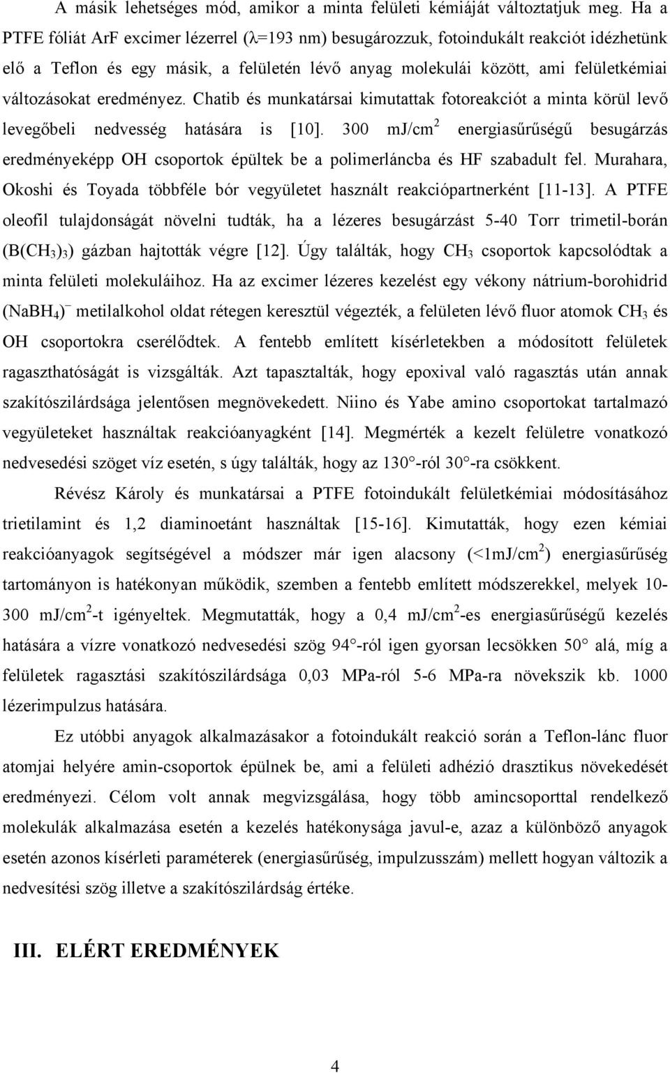 eredményez. Chatib és munkatársai kimutattak fotoreakciót a minta körül levő levegőbeli nedvesség hatására is [10].