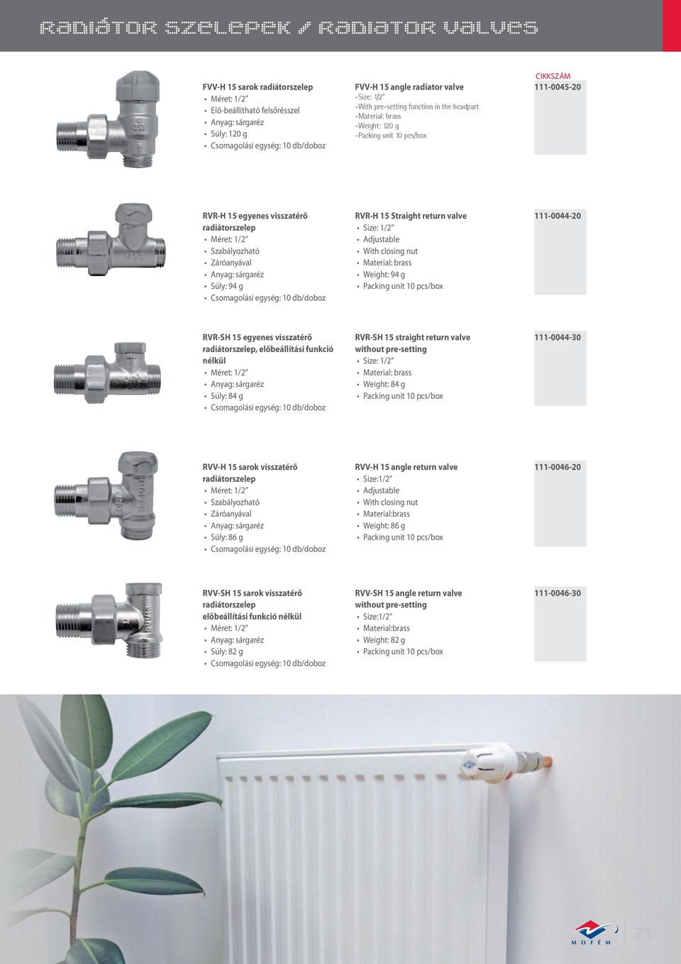 g RVR-SH 15 straight return valve without pre-setting Weight: 84 g 111-0044-30 RVV-H 15 sarok visszatérő Súly: 86 g RVV-H 15 angle return valve Size:1/2 Material:brass Weight: