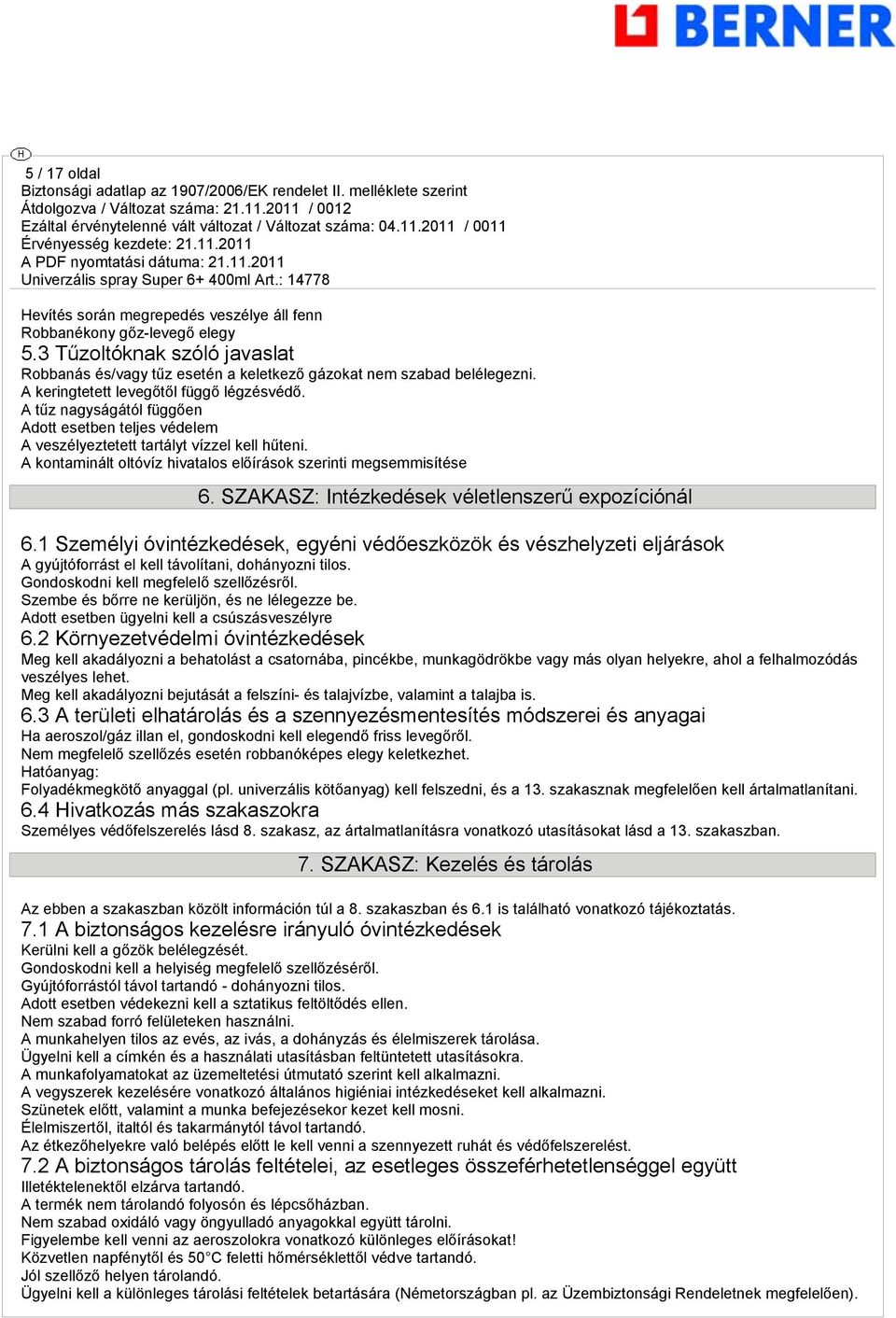 A kontaminált oltóvíz hivatalos előírások szerinti mesemmisítése 6. SZAKASZ: Intézkedések véletlenszerű expozíciónál 6.