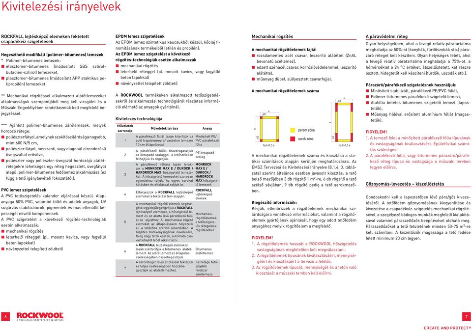 *** Ajánlott polimr-itumns zárólmzk, mlyk horozó rétg: poliésztrátyol, mlynk szkítószilárság ngyo, mint 0 N/5 m, poliésztr átyol, hossznti, vgy igonál lrnzésű üvgszálll rősítv, poliésztr vgy