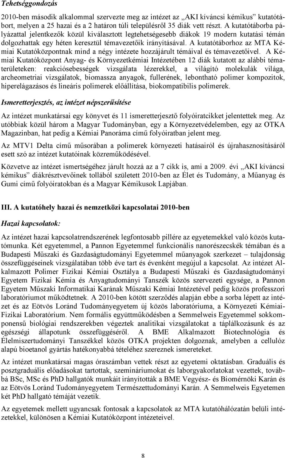 A kutatótáborhoz az MTA Kémiai Kutatóközpontnak mind a négy intézete hozzájárult témáival és témavezetőivel.