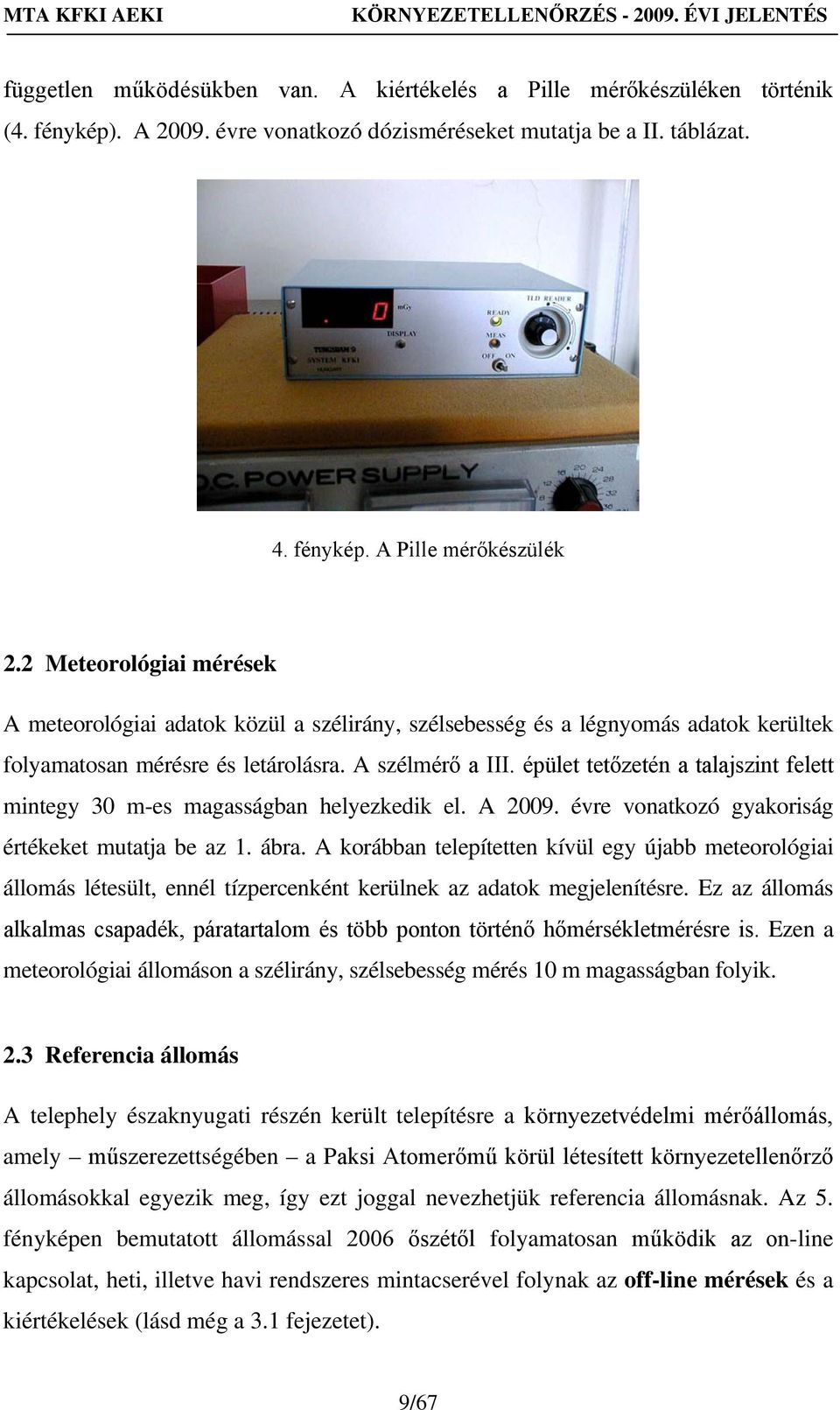 épület tetőzetén a talajszint felett mintegy 30 m-es magasságban helyezkedik el. A 2009. évre vonatkozó gyakoriság értékeket mutatja be az 1. ábra.