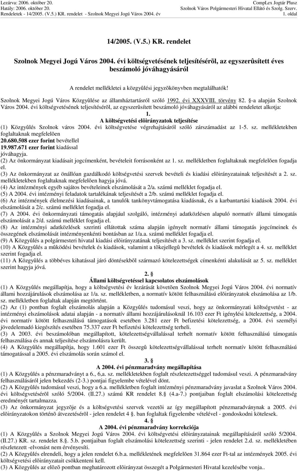 Szolnok Megyei Jogú Város Közgyûlése az államháztartásról szóló 1992. évi XXXVIII. törvény 82. -a alapján Szolnok Város 2004.