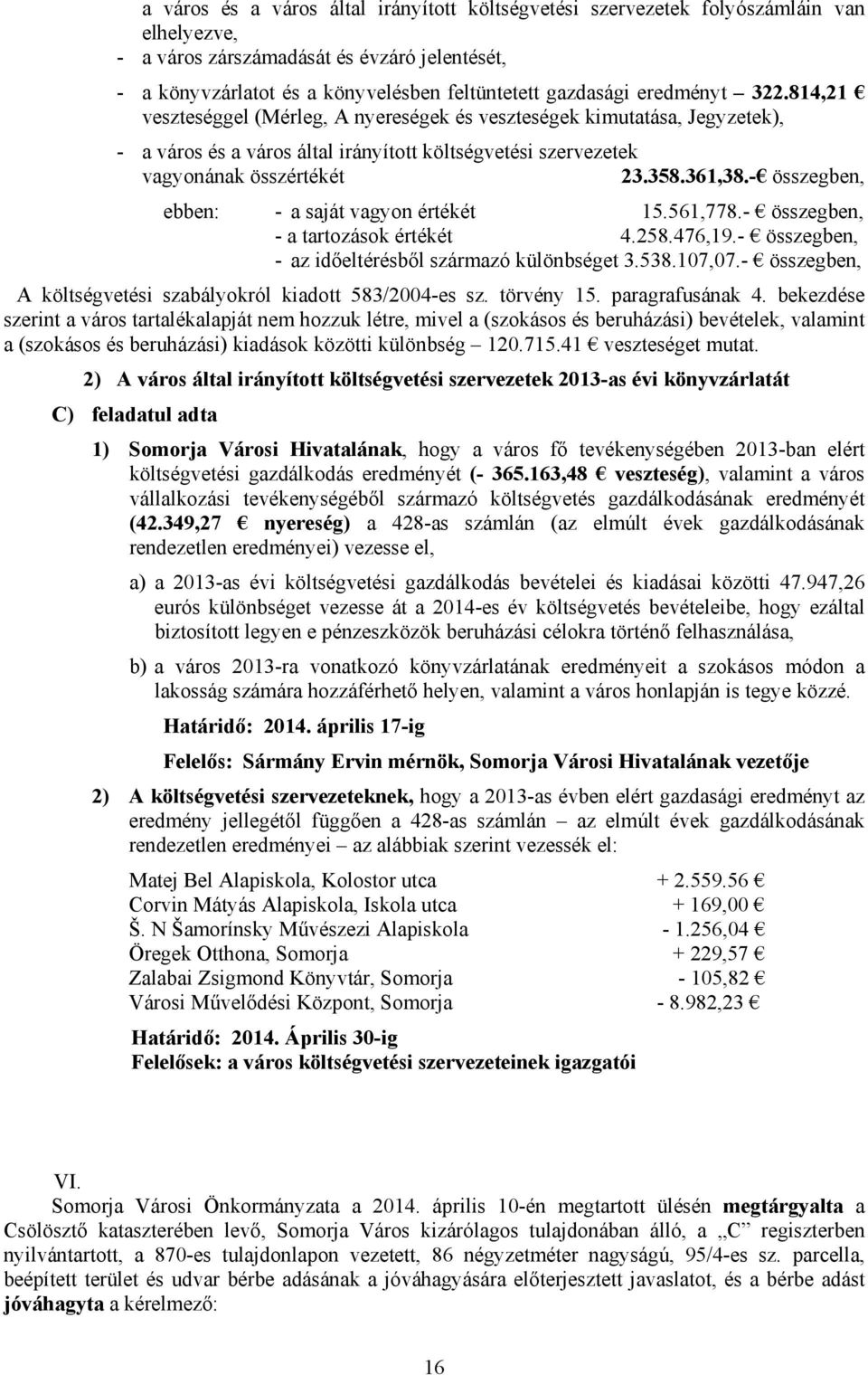 - összegben, ebben: - a saját vagyon értékét 15.561,778.- összegben, - a tartozások értékét 4.258.476,19.- összegben, - az időeltérésből származó különbséget 3.538.107,07.