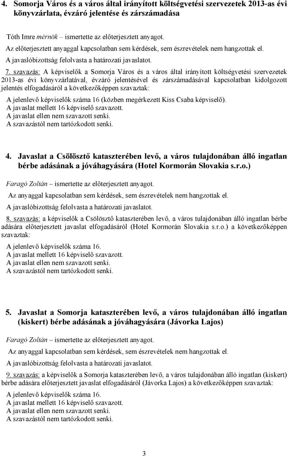 szavazás: A képviselők a Somorja Város és a város által irányított költségvetési szervezetek 2013-as évi könyvzárlatával, évzáró jelentésével és zárszámadásával kapcsolatban kidolgozott jelentés