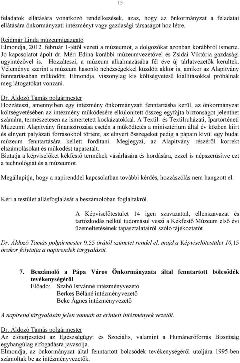 Méri Edina korábbi múzeumvezetővel és Zsidai Viktória gazdasági ügyintézővel is. Hozzáteszi, a múzeum alkalmazásába fél éve új tárlatvezetők kerültek.