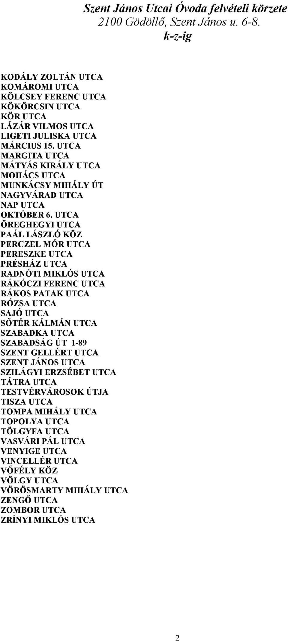 UTCA MARGITA UTCA MÁTYÁS KIRÁLY UTCA MOHÁCS UTCA MUNKÁCSY MIHÁLY ÚT NAGYVÁRAD UTCA NAP UTCA OKTÓBER 6.