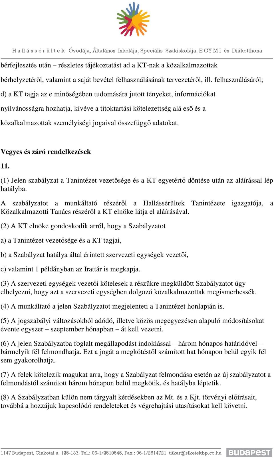 jogaival összefüggő adatokat. Vegyes és záró rendelkezések 11. (1) Jelen szabályzat a Tanintézet vezetősége és a KT egyetértő döntése után az aláírással lép hatályba.