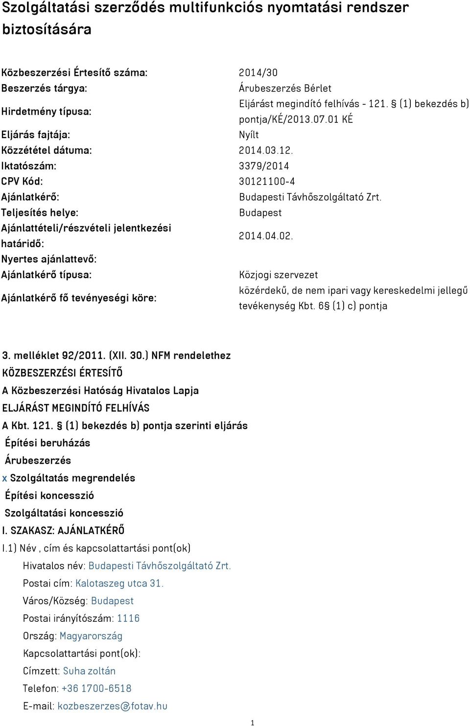 Teljesítés helye: Budapest Ajánlattételi/részvételi jelentkezési határidő: 2014.04.02.