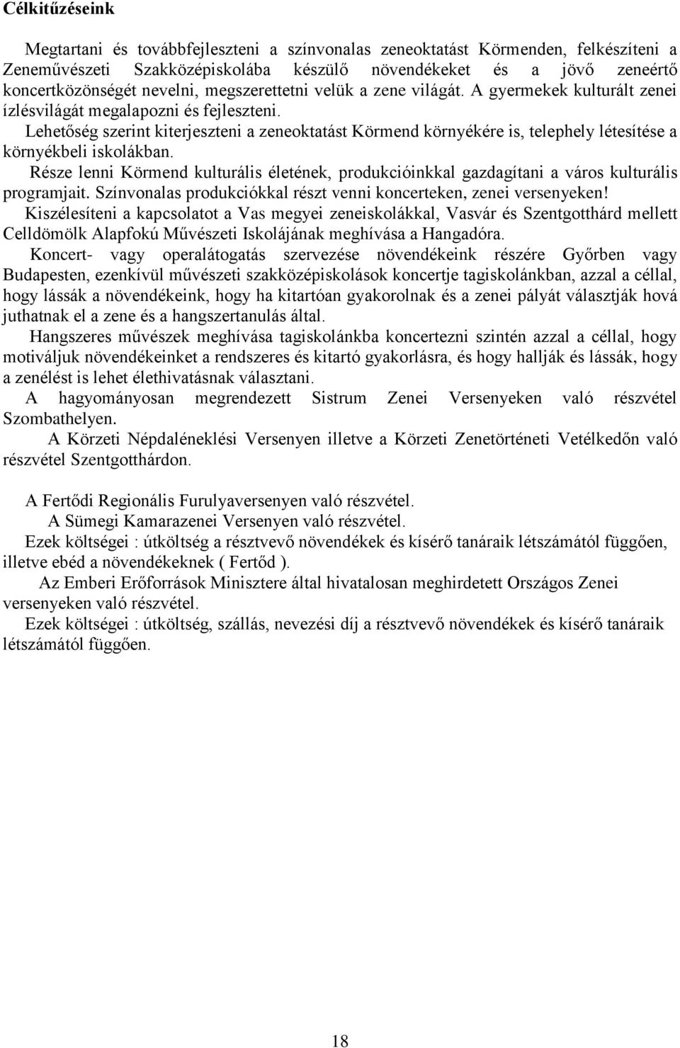 Lehetőség szerint kiterjeszteni a zeneoktatást Körmend környékére is, telephely létesítése a környékbeli iskolákban.