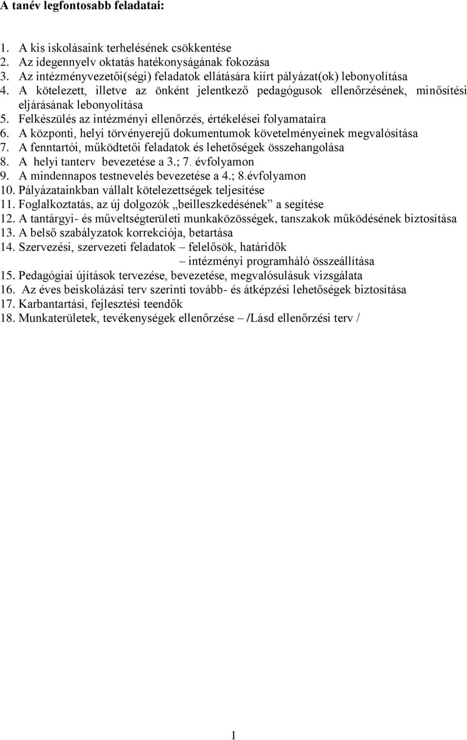 Felkészülés az intézményi ellenőrzés, értékelései folyamataira 6. A központi, helyi törvényerejű dokumentumok követelményeinek megvalósítása 7.