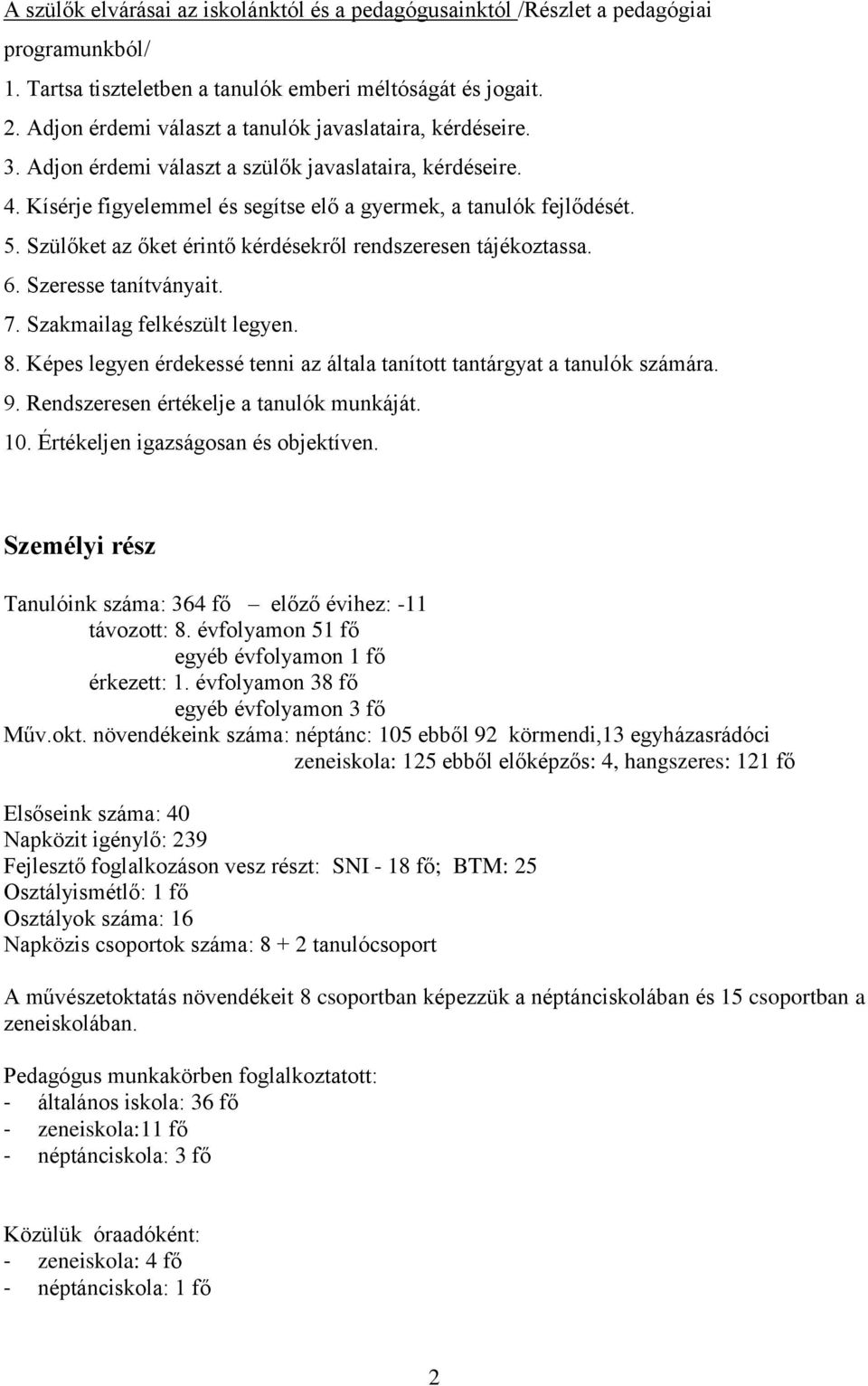 Szülőket az őket érintő kérdésekről rendszeresen tájékoztassa. 6. Szeresse tanítványait. 7. Szakmailag felkészült legyen. 8.