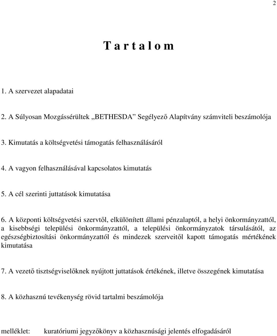 A központi költségvetési szervtől, elkülönített állami pénzalaptól, a helyi önkormányzattól, a kisebbségi települési önkormányzattól, a települési önkormányzatok társulásától, az