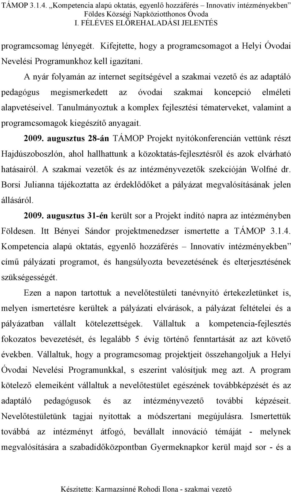 Tanulmányoztuk a komplex fejlesztési tématerveket, valamint a programcsomagok kiegészítő anyagait. 2009.