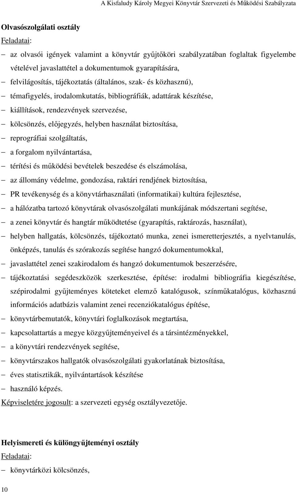 biztosítása, reprográfiai szolgáltatás, a forgalom nyilvántartása, térítési és mőködési bevételek beszedése és elszámolása, az állomány védelme, gondozása, raktári rendjének biztosítása, PR