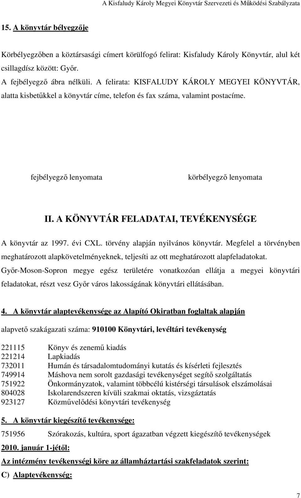 A KÖNYVTÁR FELADATAI, TEVÉKENYSÉGE A könyvtár az 1997. évi CXL. törvény alapján nyilvános könyvtár.