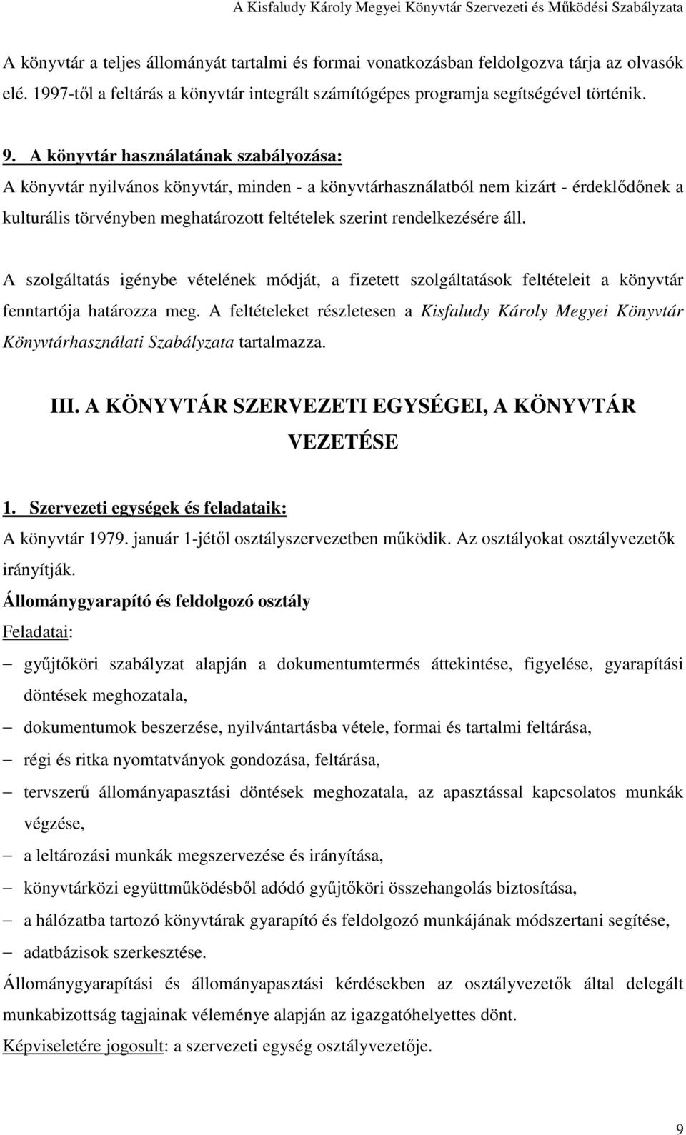 áll. A szolgáltatás igénybe vételének módját, a fizetett szolgáltatások feltételeit a könyvtár fenntartója határozza meg.