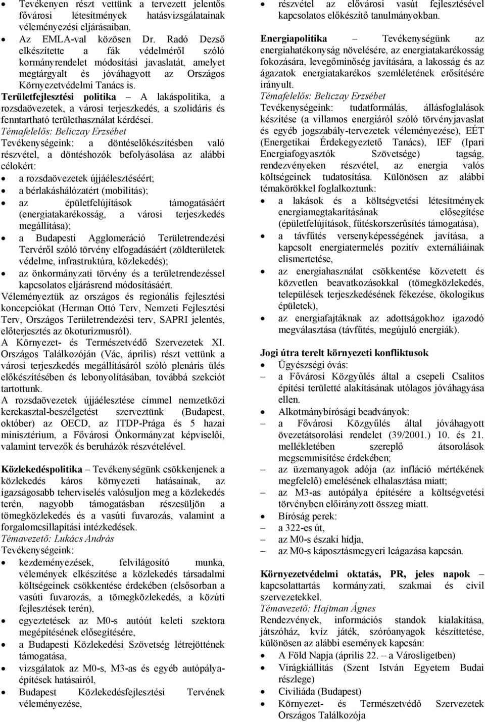 Területfejlesztési politika A lakáspolitika, a rozsdaövezetek, a városi terjeszkedés, a szolidáris és fenntartható területhasználat kérdései.