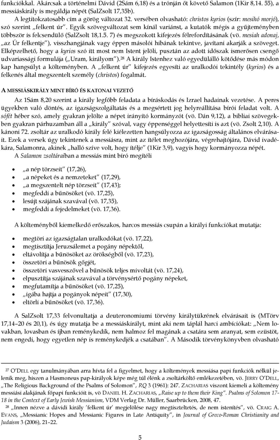 7) és megszokott kifejezés félrefordításának (vö. mesiah adonaj, az Úr felkentje ), visszhangjának vagy éppen másolói hibának tekintve, javítani akarják a szöveget.