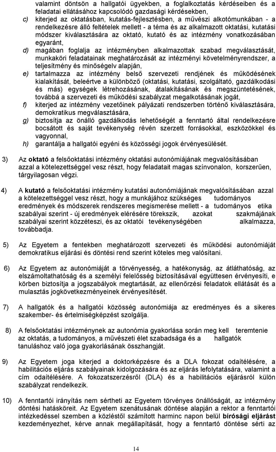 foglalja az intézményben alkalmazottak szabad megválasztását, munkaköri feladatainak meghatározását az intézményi követelményrendszer, a teljesítmény és minőségelv alapján, e) tartalmazza az