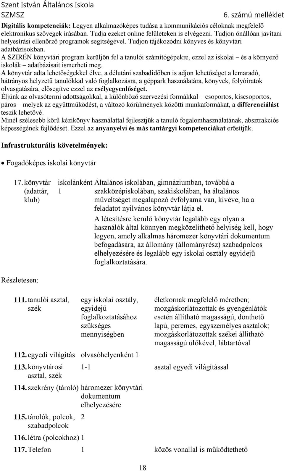 A SZIRÉN könyvtári program kerüljön fel a tanulói számítógépekre, ezzel az iskolai és a környező iskolák adatbázisait ismerheti meg.