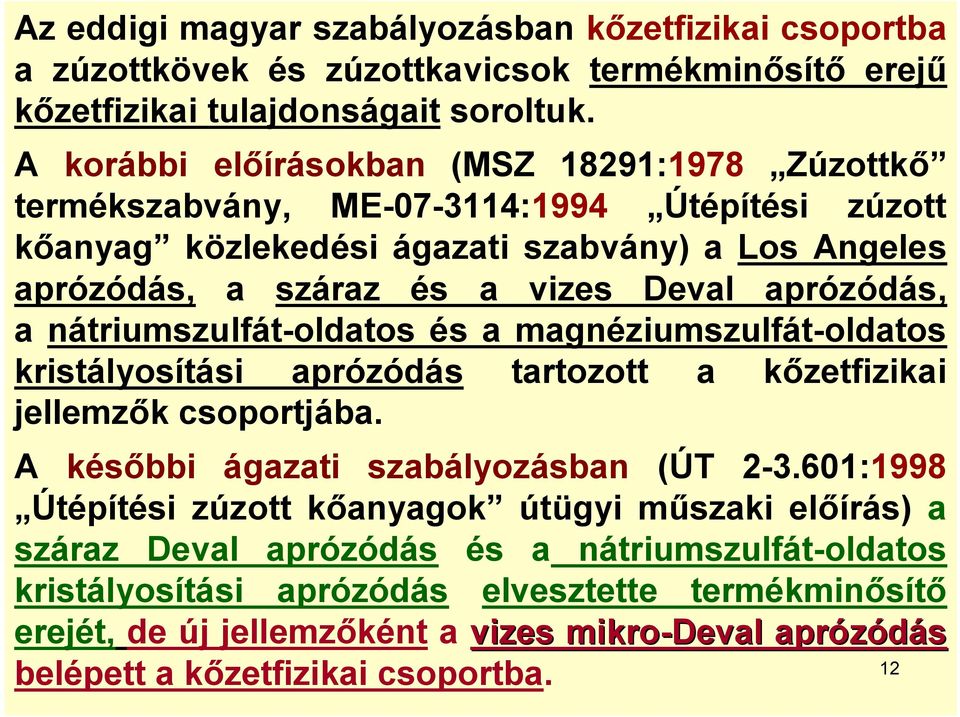 aprózódás, a nátriumszulfát-oldatos és a magnéziumszulfát-oldatos kristályosítási aprózódás tartozott a kőzetfizikai jellemzők csoportjába. A későbbi ágazati szabályozásban (ÚT 2-3.