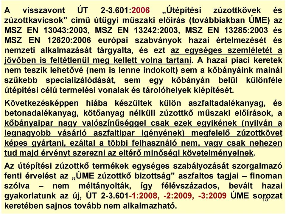 hazai értelmezését és nemzeti alkalmazását tárgyalta, és ezt az egységes szemléletét a jövőben is feltétlenül meg kellett volna tartani.