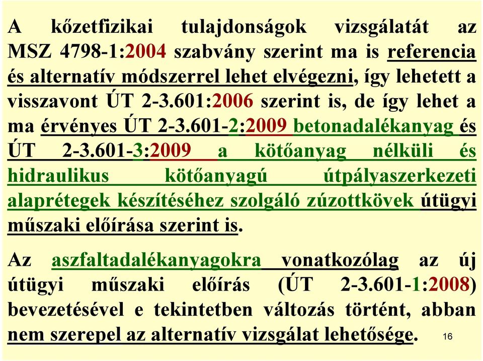 601-3:2009 a kötőanyag nélküli és hidraulikus kötőanyagú útpályaszerkezeti alaprétegek készítéséhez szolgáló zúzottkövek útügyi műszaki előírása szerint