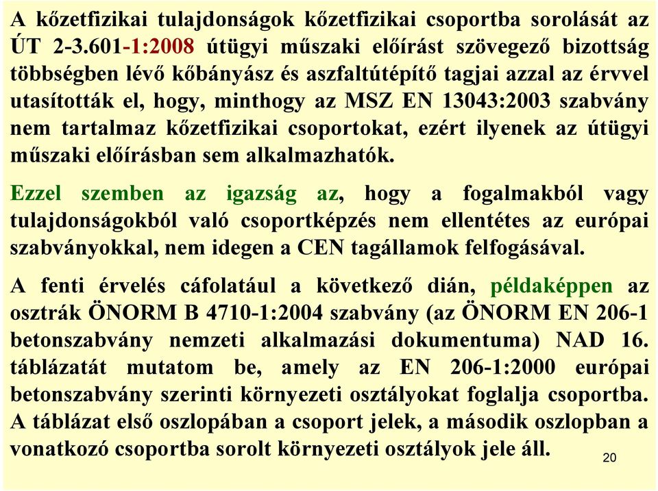 kőzetfizikai csoportokat, ezért ilyenek az útügyi műszaki előírásban sem alkalmazhatók.