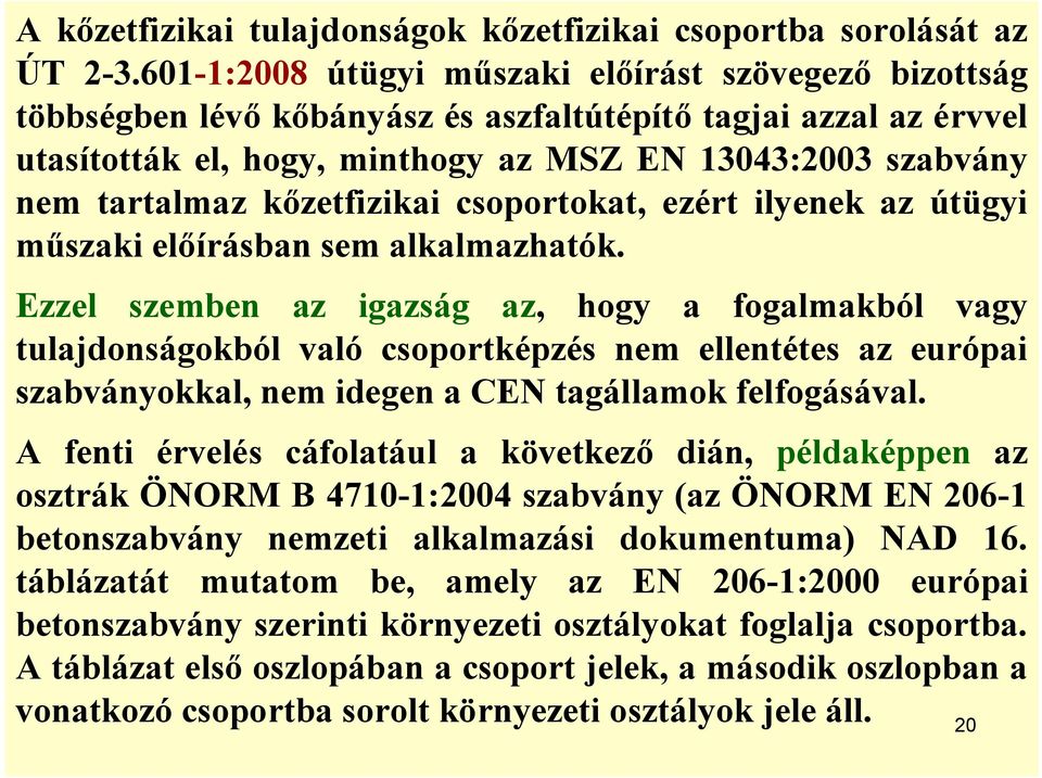 kőzetfizikai csoportokat, ezért ilyenek az útügyi műszaki előírásban sem alkalmazhatók.