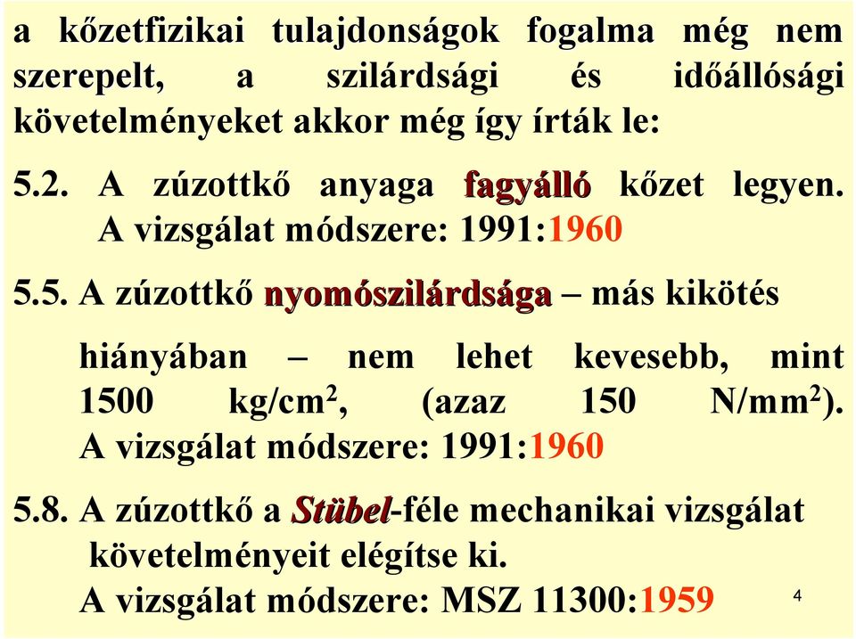 2. A zúzottkő anyaga fagyálló kőzet legyen. A vizsgálat módszere: 1991:1960 5.