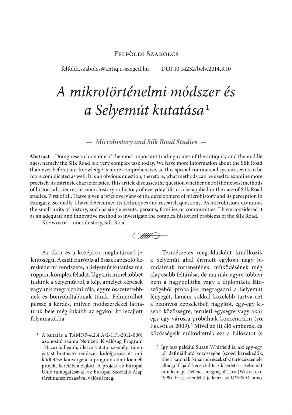 10 A mikrotörténelmi módszer és a Selyemút kutatása 1 Microhistory and Silk Road Studies Abstract Doing research on one of the most important trading routes of the antiquity and the middle ages,