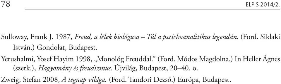 ) Gondolat, Budapest. Yerushalmi, Yosef Hayim 1998, Monológ Freuddal. (Ford. Módos Magdolna.
