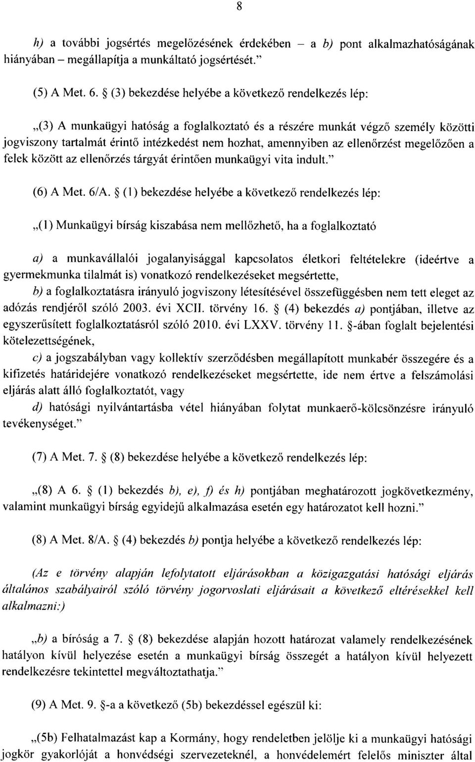 az ellen őrzést megel őzően a felek között az ellen őrzés tárgyát érintően munkaügyi vita indult. (6) A Met. 6/A.